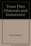 Trout Flies (Naturals and Imitations) [Hardcover] Charles M. Wetzel