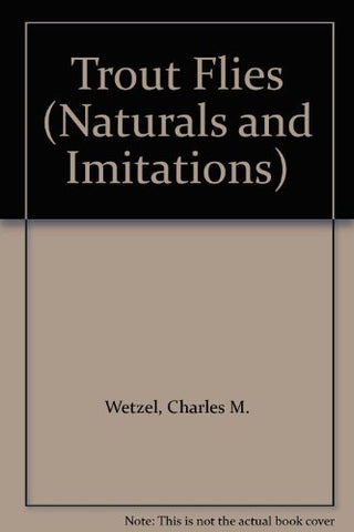 Trout Flies (Naturals and Imitations) [Hardcover] Charles M. Wetzel