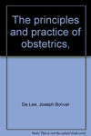 The principles and practice of obstetrics, [Unknown Binding] Joseph Bolivar De L