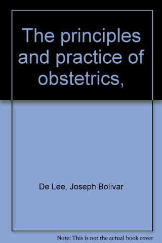 The principles and practice of obstetrics, [Unknown Binding] Joseph Bolivar De L