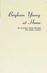 Brigham Young At Home [Hardcover] Clarissa Young Spencer and Mabel Harmer