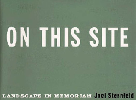 On This Site: Landscape in Memoriam Sternfeld, Joel and Harris, Armin