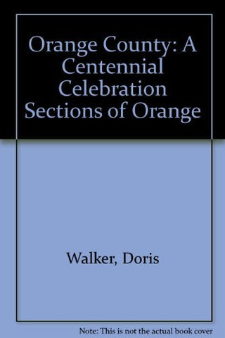Orange County: A Centennial Celebration Sections of Orange [Hardcover] Walker, D