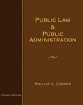 Public Law and Public Administration Cooper, Philip J.