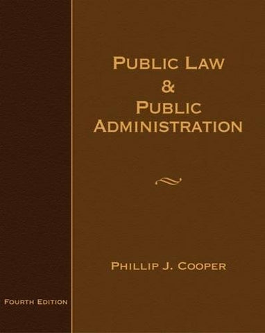 Public Law and Public Administration Cooper, Philip J.