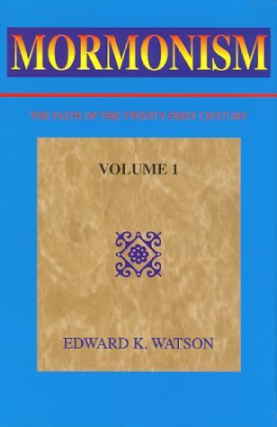 MORMONISM. The Faith of the Twenty-first Century. Volume 1. Watson, Edward K.