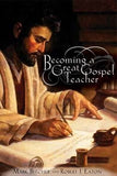 SOFTCOVER Becoming a Great Gospel Teacher: Bringing the Gospel Classroom to Life Eaton Beecher Mark Rob