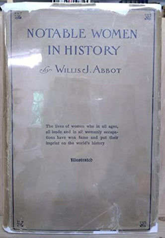Notable women in history: The lives of women who in all ages, all lands and in a