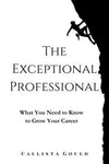 The Exceptional Professional: What You Need to Know to Grow Your Career [Paperba