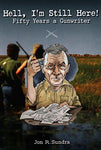 Hell, I'm Still Here!: Fifty Years a Gunwriter [Hardcover] Sundra, Jon R.