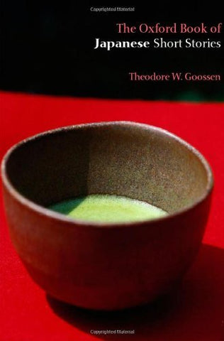 The Oxford Book of Japanese Short Stories (Oxford Books of Prose) Goossen, Theod