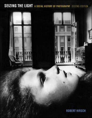 Seizing the Light: A Social History of Photography Hirsch, Robert