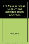 The Mormon Village - A Pattern and Technique of Land Settlement [Hardcover] Lowr
