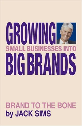 Growing Small Businesses into Big Brands Sims, Jack