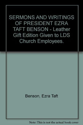 SERMONS AND WRITINGS OF PRESIDENT EZRA TAFT BENSON - Leather Gift Edition Given