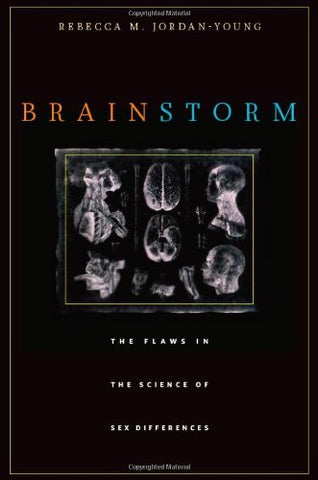 Brain Storm: The Flaws in the Science of Sex Differences Jordan-Young, Rebecca M