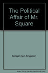 The Political Affair of Mr. Square [Unknown Binding] Sooner Kerr-Singleton