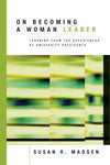 On Becoming a Woman Leader: Learning from the Experiences of University Presiden