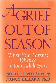 A Grief Out of Season: When Your Parents Divorce in Your Adult Years Noelle Fint