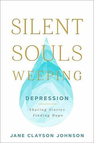 Silent Souls Weeping: Depression-Sharing Stories, Finding Hope [Hardcover] Jane