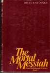 The Mortal Messiah from Bethlehem to Calvary Book 3 McConkie, Bruce R.