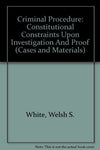 Criminal Procedure: Constitutional Constraints Upon Investigation And Proof (Cas