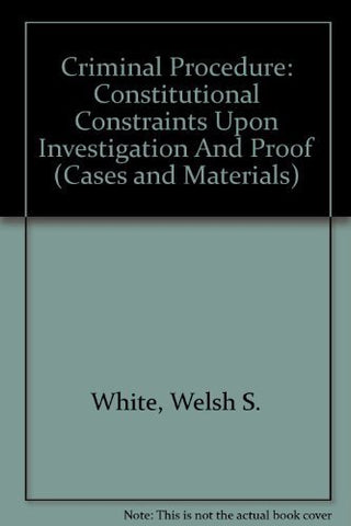 Criminal Procedure: Constitutional Constraints Upon Investigation And Proof (Cas