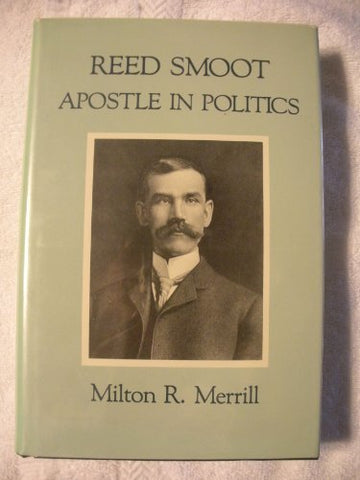 Reed Smoot: Apostle in Politics (Western Experience) Merrill, Milton R.