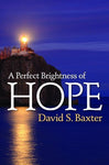 A Perfect Brightness of Hope [Hardcover] David S. Baxter