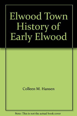 Elwood Town A History of Early Elwood (Utah, UT) [Hardcover] Colleen M. Hansen