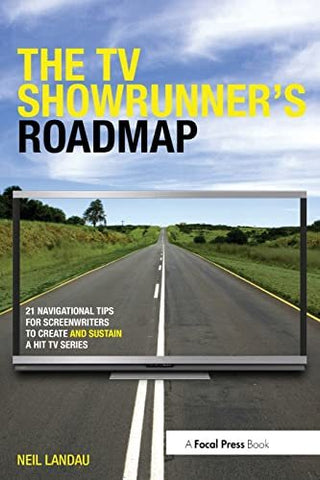 The TV Showrunner's Roadmap: 21 Navigational Tips for Screenwriters to Create an