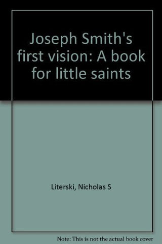 Joseph Smith's First Vision: A book for little saints Nicholas S Literski and R.