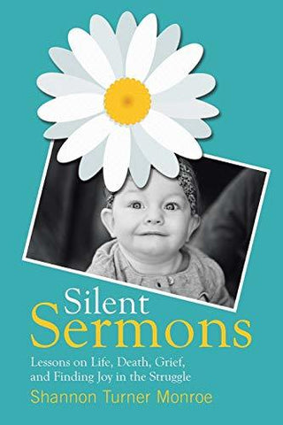 Silent Sermons: Lessons on Life, Death, Grief, and Finding Joy in the Struggle [