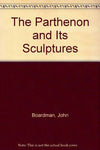 The Parthenon and Its Sculptures Boardman, John