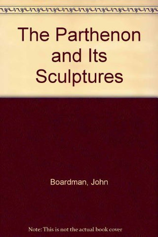 The Parthenon and Its Sculptures Boardman, John