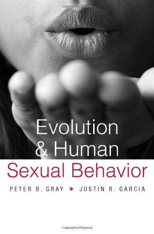 Evolution and Human Sexual Behavior Gray, Peter B. and Garcia, Justin R.