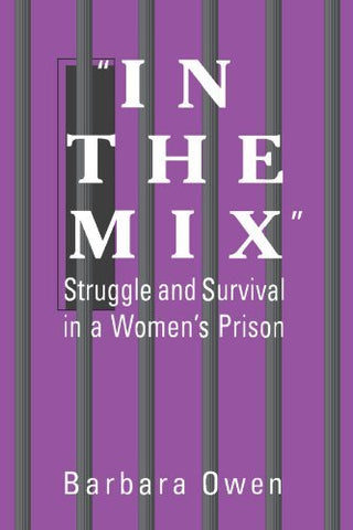 In the Mix: Struggle and Survival in a Women's Prison (Suny Series in Women, Cri