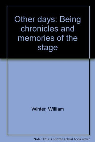 Other Days, Being Chronicles And Memories Of The Stage [Hardcover] Winter, Willi