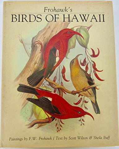 Frohawk's Birds of Hawaii Scott Wilson; Sheila Buff and F. W. Frohawk
