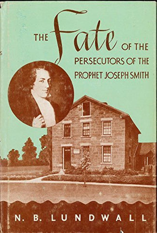 The Fate of the Prosecutors of the Prophet Joseph Smith [Hardcover] N.B. Lundwal