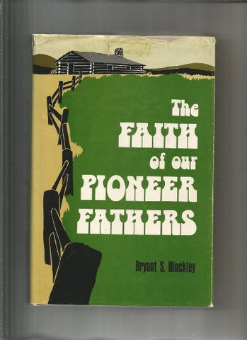 THE FAITH OF OUR PIONEER FATHERS [Hardcover] Hinckley, Bryant S.