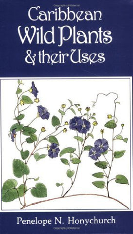 Caribbean Wild Plants and their Uses P. N. Honychurch