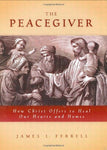 The Peacegiver: How Christ Offers to Heal Our Hearts and Homes Ferrell, James L.