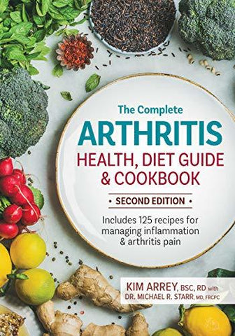 The Complete Arthritis Health, Diet Guide and Cookbook: Includes 125 Recipes for