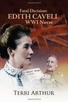 Fatal Decision: Edith Cavell Wwi Nurse Arthur, Terri