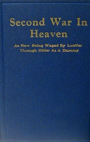 The Second War in Heaven: As Now Being Waged by Lucifer Through Hitler as a Dumm