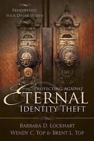 Protecting Against Eternal Identity Theft: Remembering Your Divine Worth [Paperb