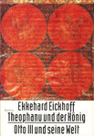 Theophanu und der Ko?nig: Otto III. und seine Welt (German Edition) Eickhoff, Ek