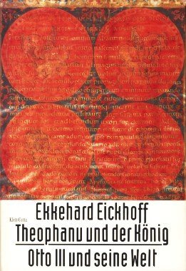 Theophanu und der Ko?nig: Otto III. und seine Welt (German Edition) Eickhoff, Ek