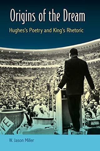 Origins of the Dream: Hughes's Poetry and King's Rhetoric [Paperback] Miller, W.